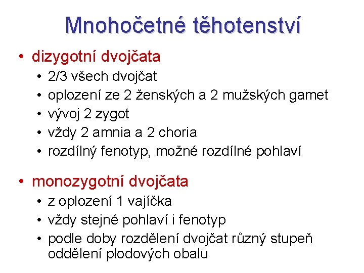 Mnohočetné těhotenství • dizygotní dvojčata • • • 2/3 všech dvojčat oplození ze 2