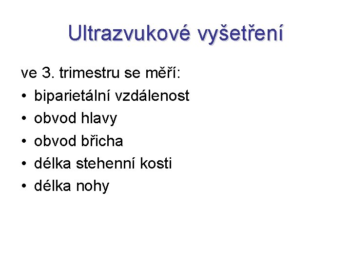 Ultrazvukové vyšetření ve 3. trimestru se měří: • biparietální vzdálenost • obvod hlavy •