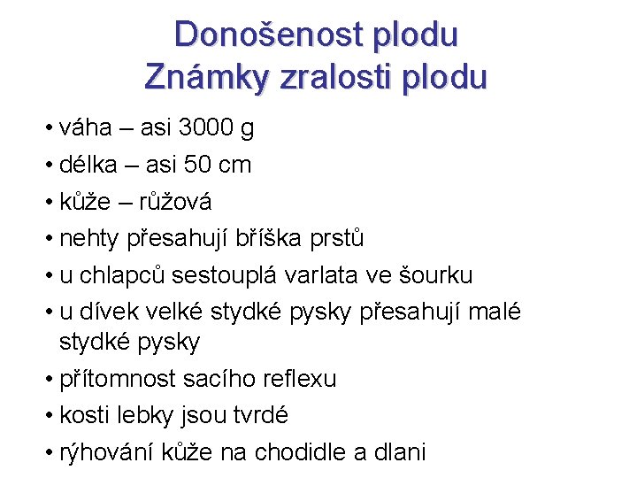 Donošenost plodu Známky zralosti plodu • váha – asi 3000 g • délka –