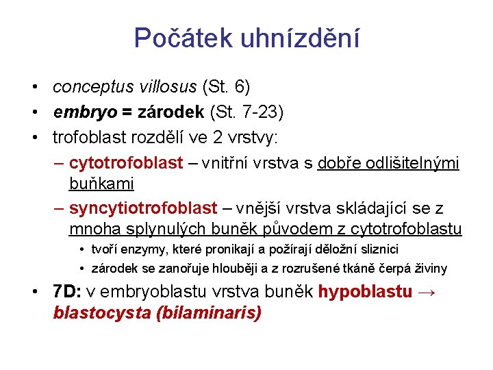 Počátek uhnízdění • conceptus villosus (St. 6) • embryo = zárodek (St. 7 -23)