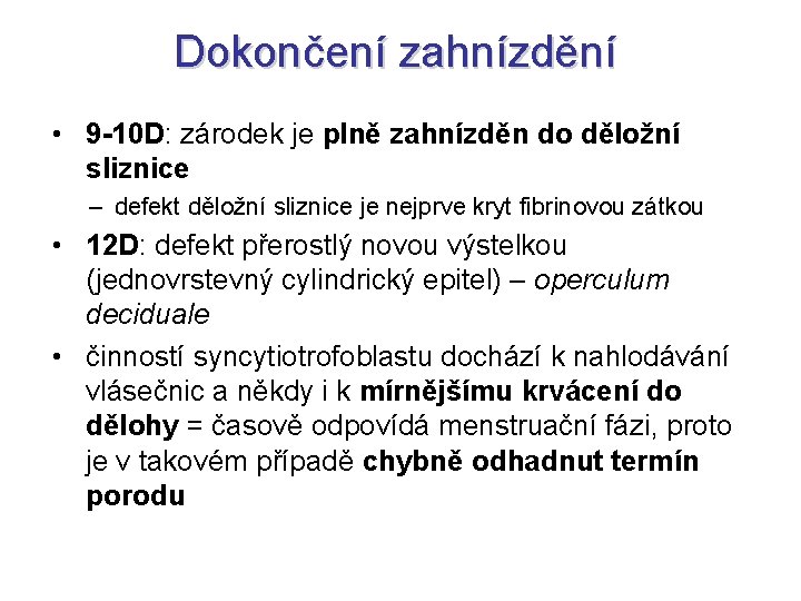 Dokončení zahnízdění • 9 -10 D: zárodek je plně zahnízděn do děložní sliznice –