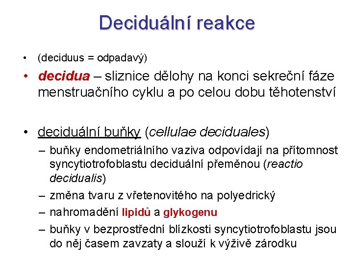 Deciduální reakce • (deciduus = odpadavý) • decidua – sliznice dělohy na konci sekreční