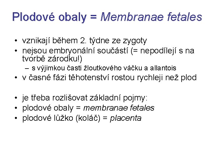 Plodové obaly = Membranae fetales • vznikají během 2. týdne ze zygoty • nejsou