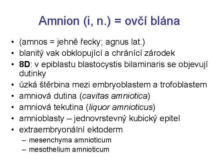 Amnion (i, n. ) = ovčí blána • (amnos = jehně řecky; agnus lat.