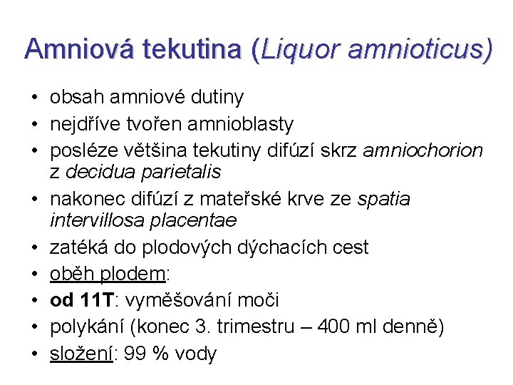 Amniová tekutina (Liquor amnioticus) • obsah amniové dutiny • nejdříve tvořen amnioblasty • posléze