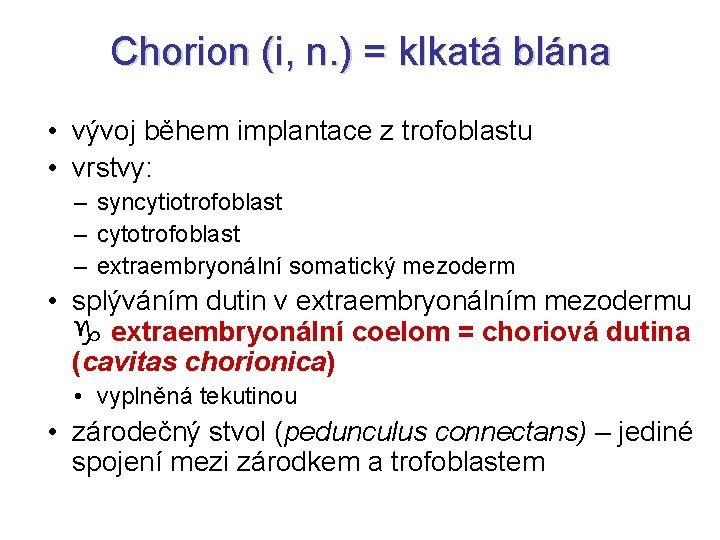 Chorion (i, n. ) = klkatá blána • vývoj během implantace z trofoblastu •