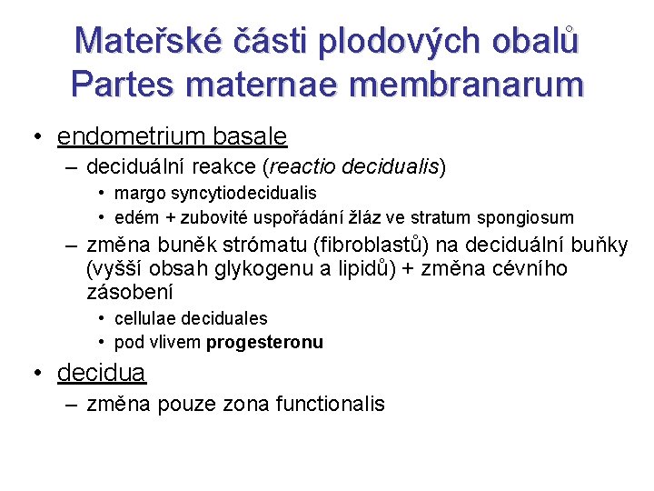 Mateřské části plodových obalů Partes maternae membranarum • endometrium basale – deciduální reakce (reactio