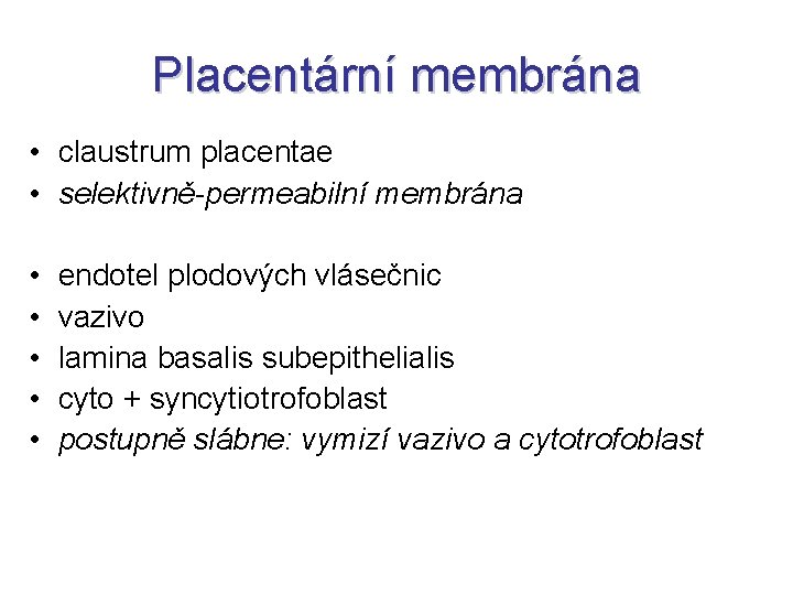 Placentární membrána • claustrum placentae • selektivně-permeabilní membrána • • • endotel plodových vlásečnic