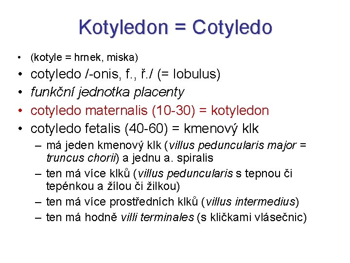 Kotyledon = Cotyledo • (kotyle = hrnek, miska) • • cotyledo /-onis, f. ,