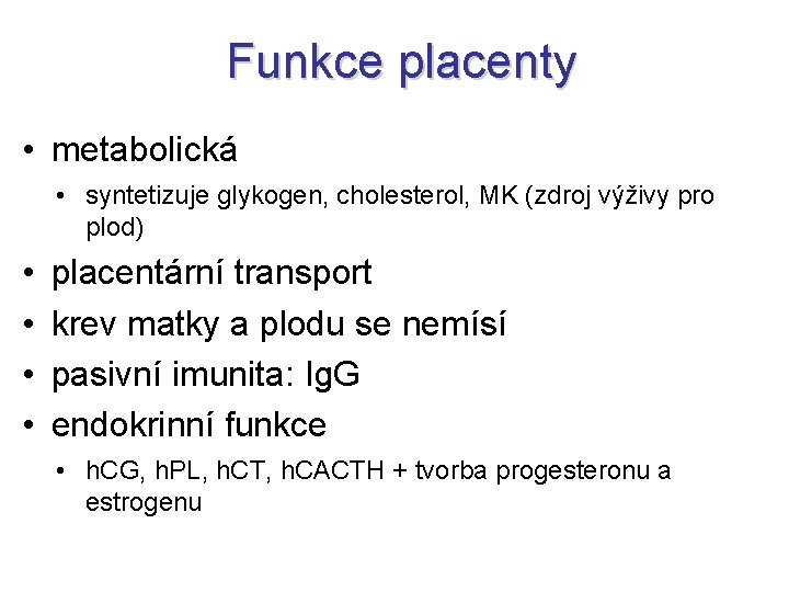 Funkce placenty • metabolická • syntetizuje glykogen, cholesterol, MK (zdroj výživy pro plod) •