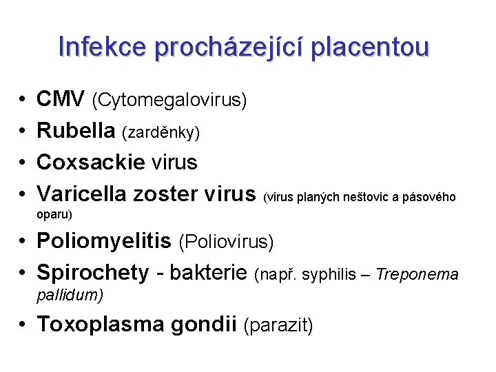 Infekce procházející placentou • • CMV (Cytomegalovirus) Rubella (zarděnky) Coxsackie virus Varicella zoster virus