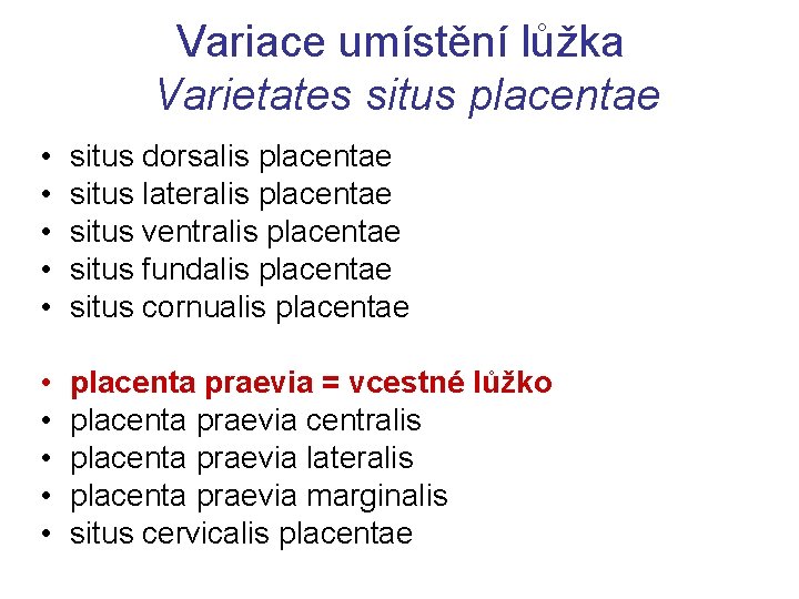 Variace umístění lůžka Varietates situs placentae • • • situs dorsalis placentae situs lateralis