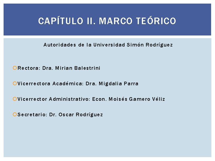 CAPÍTULO II. MARCO TEÓRICO Autoridades de la Universidad Simón Rodríguez Rectora: Dra. Mirian Balestrini