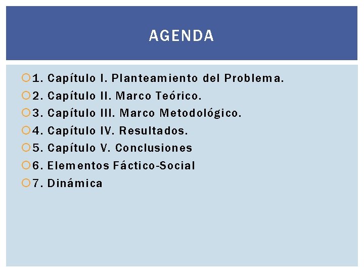 AGENDA 1. 2. 3. 4. 5. 6. 7. Capítulo I. Planteamiento del Problema. Capítulo