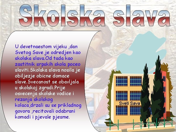 U devetnaestom vijeku , dan Svetog Save je odredjen kao skolska slava. Od tada