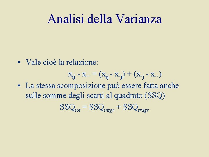 Analisi della Varianza • Vale cioè la relazione: xij - x. . = (xij