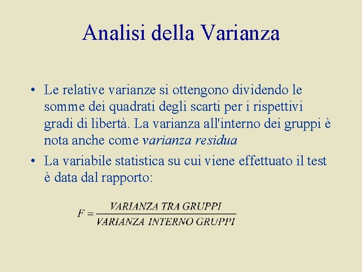 Analisi della Varianza • Le relative varianze si ottengono dividendo le somme dei quadrati