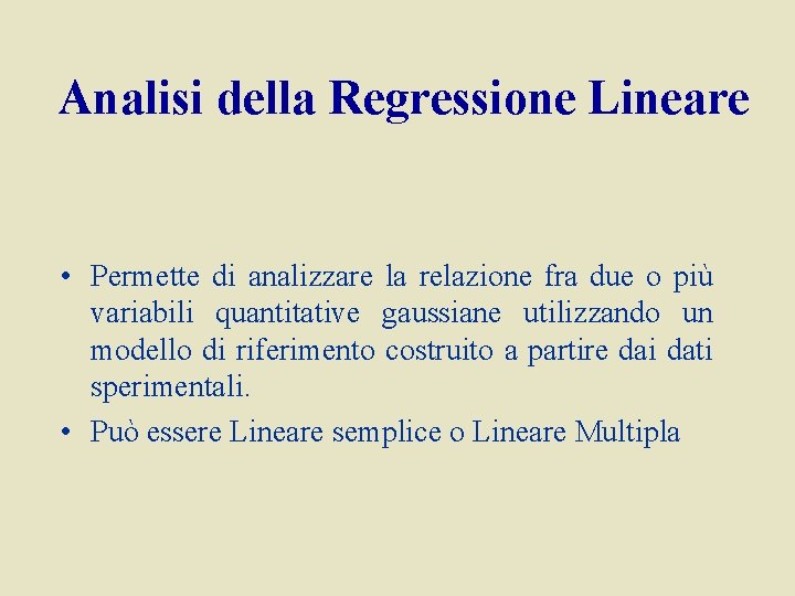 Analisi della Regressione Lineare • Permette di analizzare la relazione fra due o più