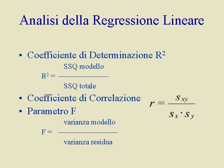 Analisi della Regressione Lineare • Coefficiente di Determinazione R 2 SSQ modello R 2