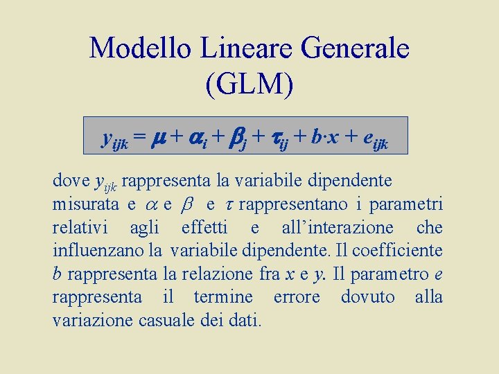 Modello Lineare Generale (GLM) yijk = + i + j + ij + b·x