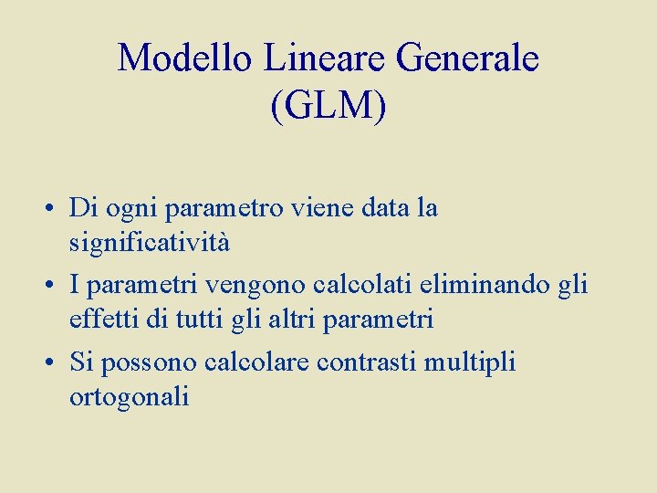 Modello Lineare Generale (GLM) • Di ogni parametro viene data la significatività • I