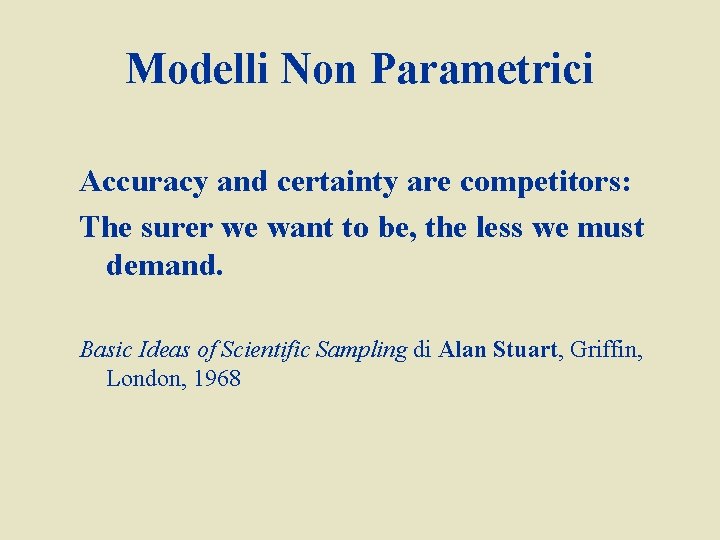 Modelli Non Parametrici Accuracy and certainty are competitors: The surer we want to be,