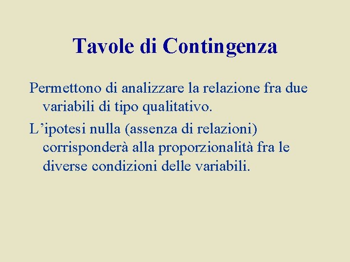 Tavole di Contingenza Permettono di analizzare la relazione fra due variabili di tipo qualitativo.