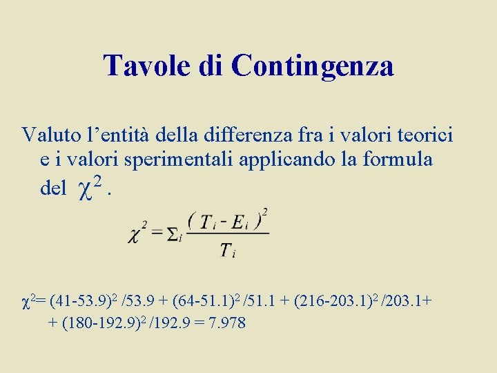 Tavole di Contingenza Valuto l’entità della differenza fra i valori teorici e i valori