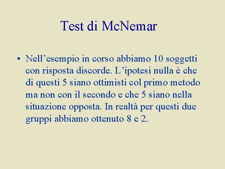 Test di Mc. Nemar • Nell’esempio in corso abbiamo 10 soggetti con risposta discorde.