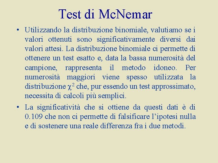 Test di Mc. Nemar • Utilizzando la distribuzione binomiale, valutiamo se i valori ottenuti
