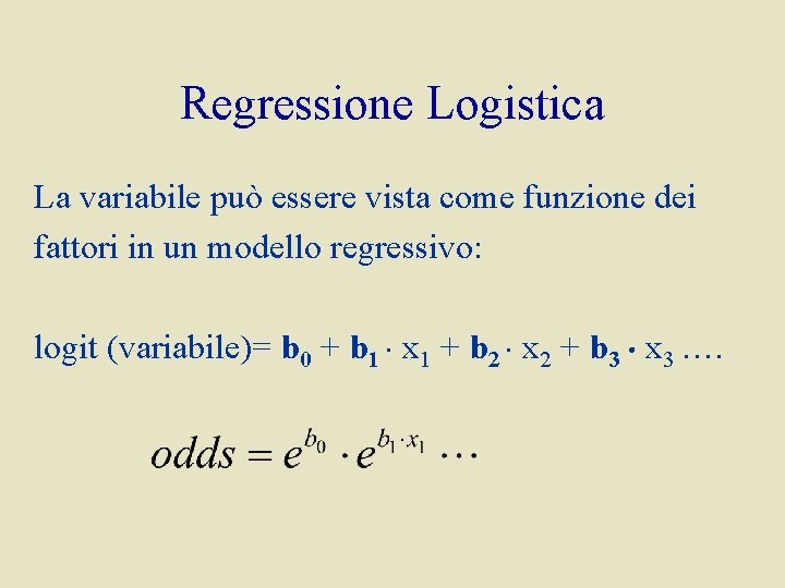 Regressione Logistica La variabile può essere vista come funzione dei fattori in un modello