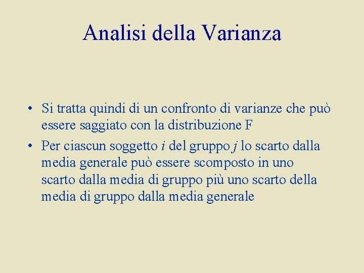 Analisi della Varianza • Si tratta quindi di un confronto di varianze che può