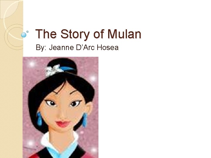 The Story of Mulan By: Jeanne D’Arc Hosea 