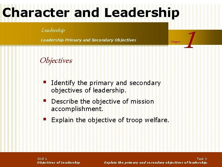 Character and Leadership Primary and Secondary Objectives § Identify the primary and secondary objectives