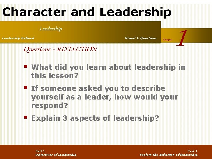 Character and Leadership Defined Visual 1: Questions - REFLECTION Category 1 § What did