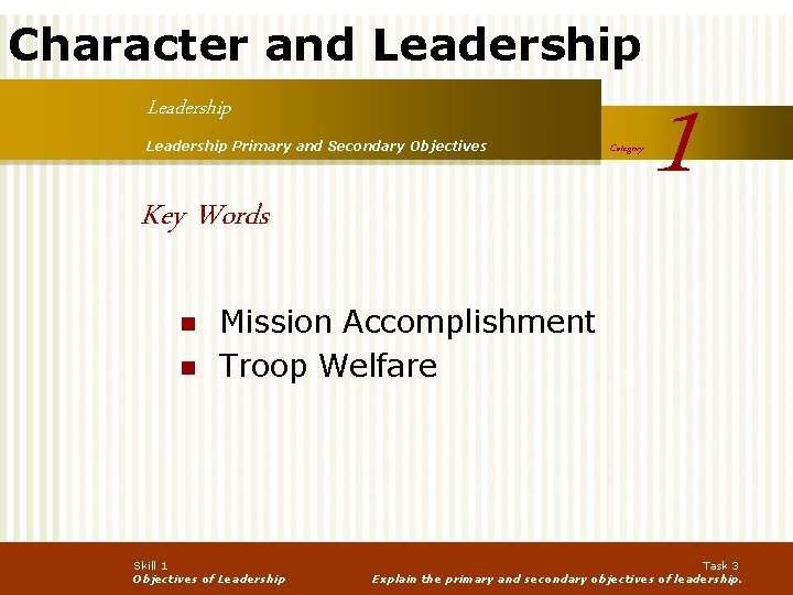Character and Leadership Primary and Secondary Objectives Key Words n n Category 1 Mission