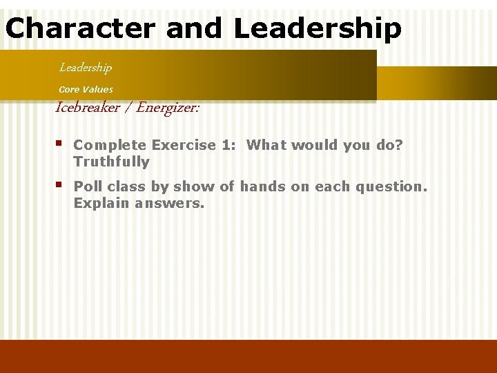 Character and Leadership Core Values Icebreaker / Energizer: § Complete Exercise 1: What would