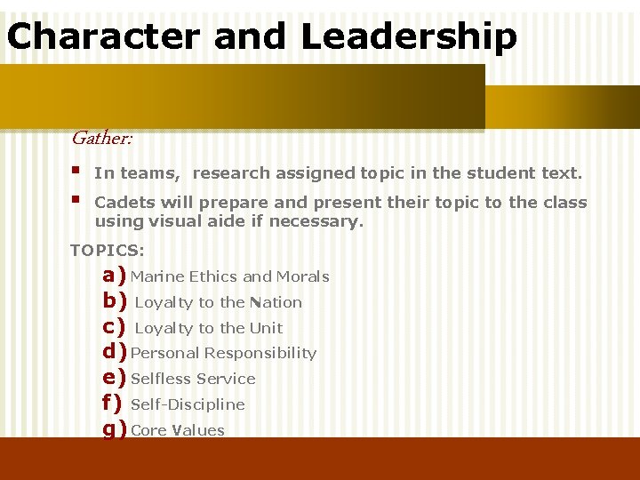 Character and Leadership Gather: § § In teams, research assigned topic in the student