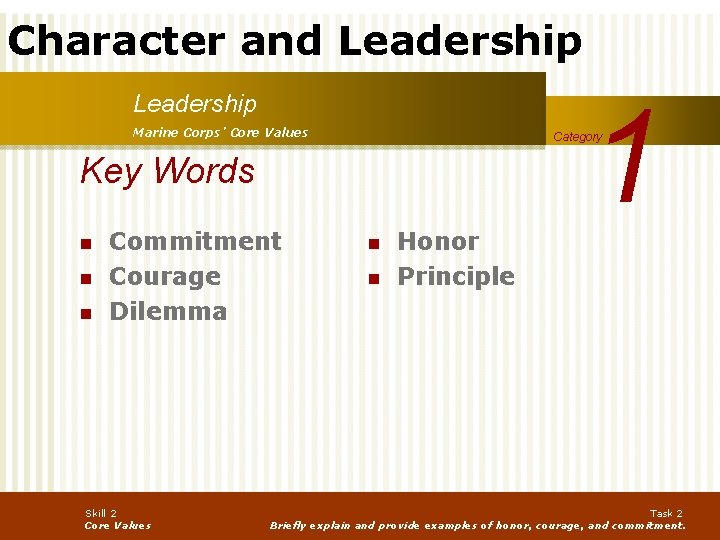 Character and Leadership Marine Corps’ Core Values Key Words n n n Commitment Courage