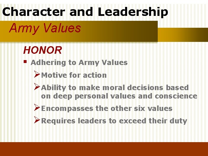 Character and Leadership Army Values HONOR § Adhering to Army Values ØMotive for action
