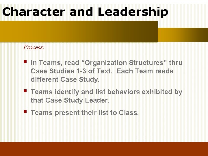 Character and Leadership Process: § In Teams, read “Organization Structures” thru Case Studies 1