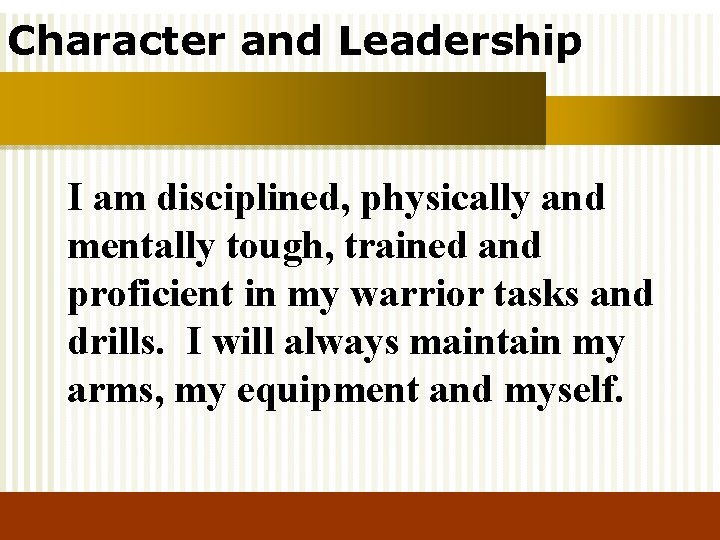 Character and Leadership I am disciplined, physically and mentally tough, trained and proficient in