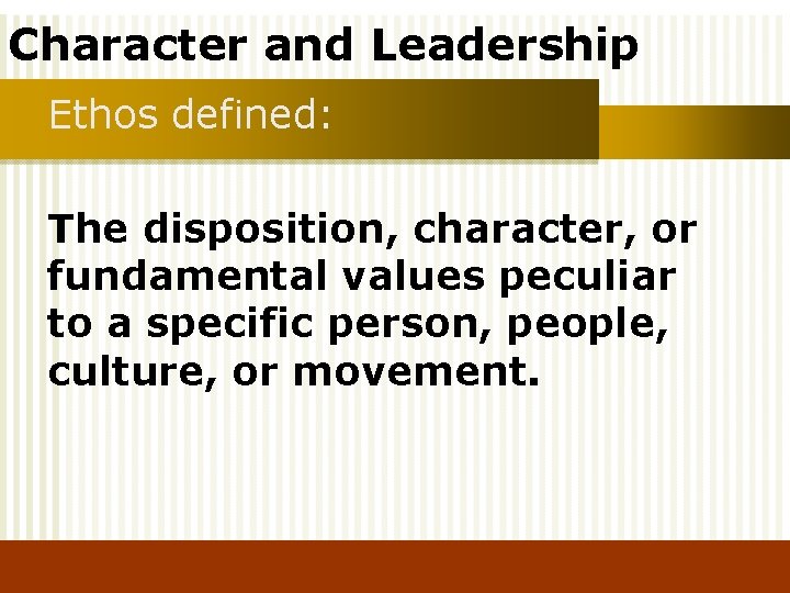 Character and Leadership Ethos defined: The disposition, character, or fundamental values peculiar to a