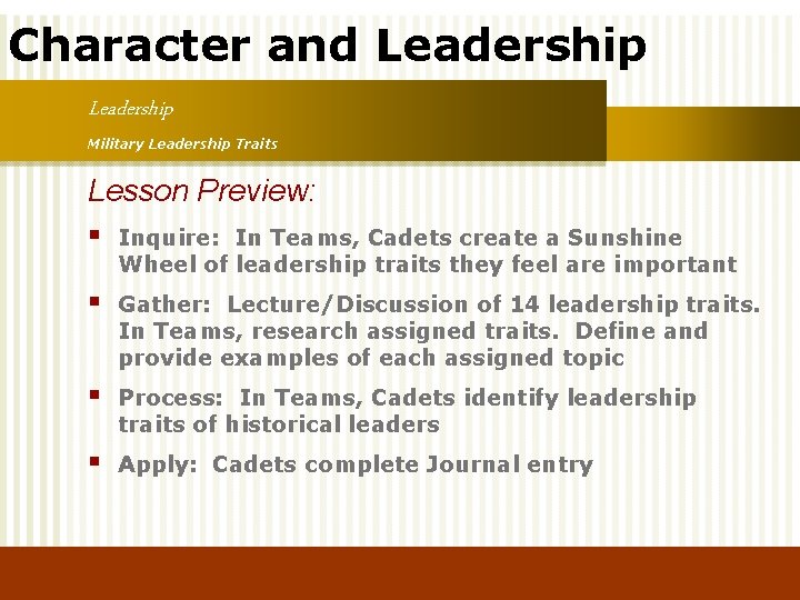 Character and Leadership Military Leadership Traits Lesson Preview: § Inquire: In Teams, Cadets create