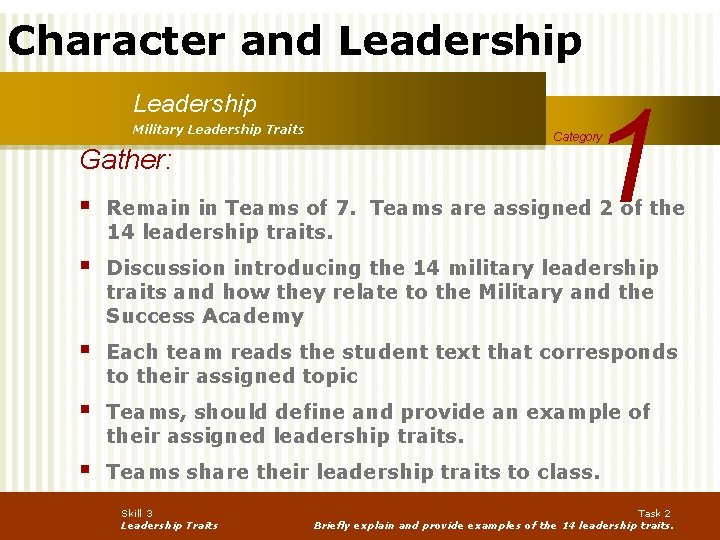 Character and Leadership Military Leadership Traits Gather: 1 Category § Remain in Teams of
