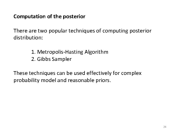 Computation of the posterior There are two popular techniques of computing posterior distribution: 1.