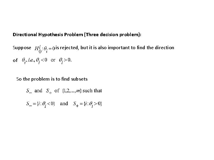 Directional Hypothesis Problem (Three decision problem): Suppose is rejected, but it is also important