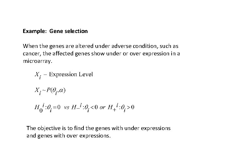 Example: Gene selection When the genes are altered under adverse condition, such as cancer,