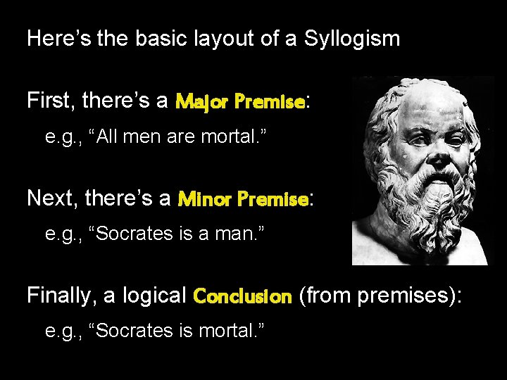 Here’s the basic layout of a Syllogism First, there’s a Major Premise: e. g. Here’s the basic layout of a Syllogism First, there’s a Major Premise: e. g.