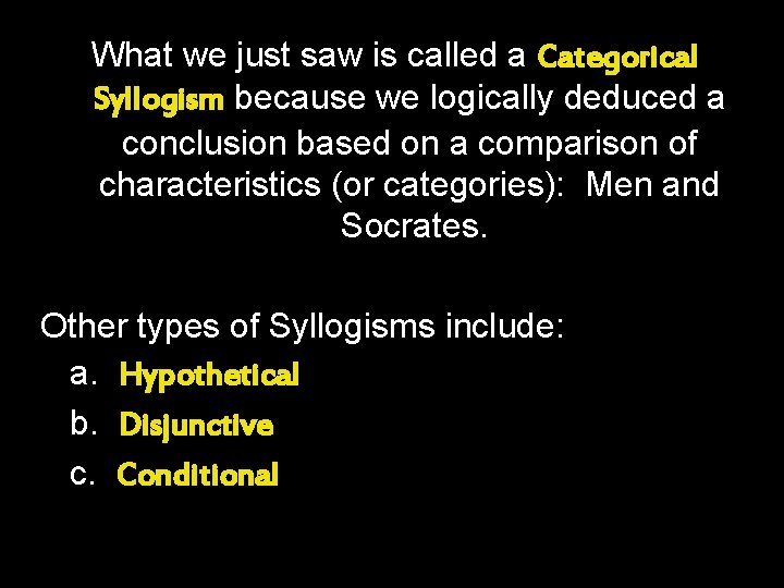 What we just saw is called a Categorical Syllogism because we logically deduced a What we just saw is called a Categorical Syllogism because we logically deduced a